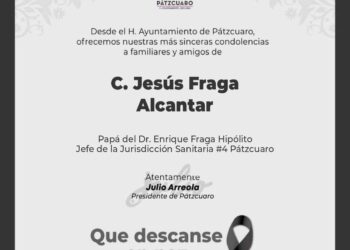Gobierno de Pátzcuaro lamenta profundamente el sensible fallecimiento del C.Jesús Fraga Alcantar.