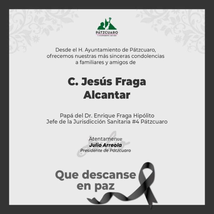 Gobierno de Pátzcuaro lamenta profundamente el sensible fallecimiento del C.Jesús Fraga Alcantar.